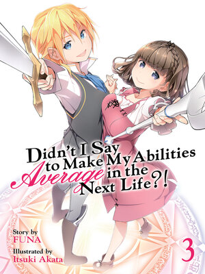 cover image of Didn't I Say To Make My Abilities Average In The Next Life?!, Volume 3